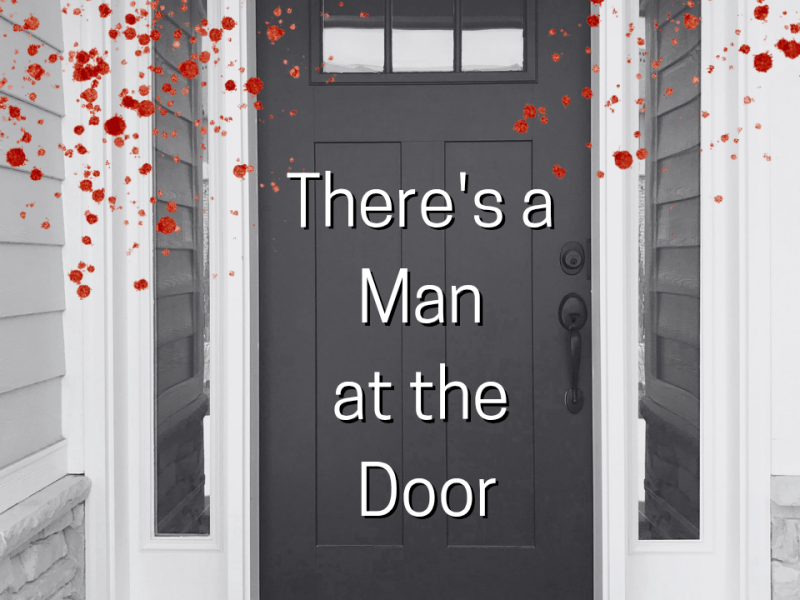 There’s a Man at the Door – A Spooky&nbsp;Microstory
